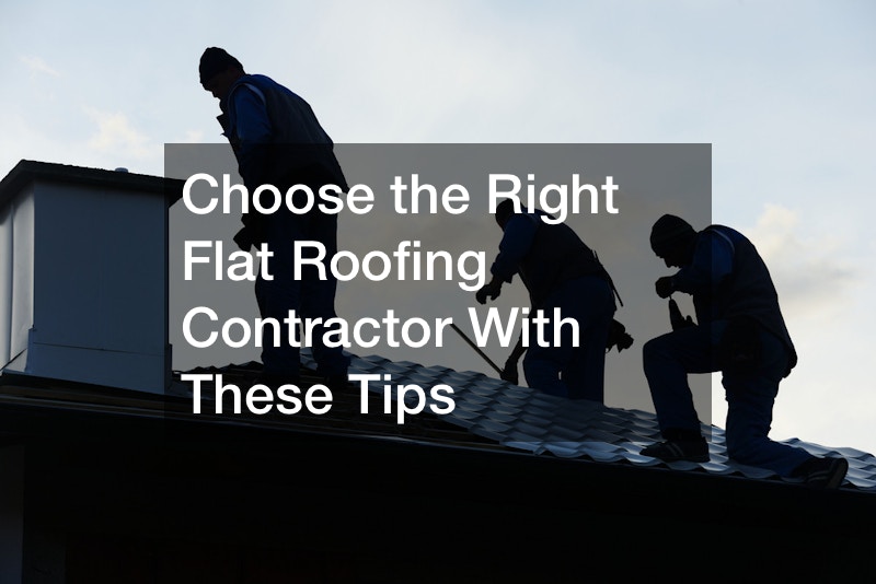 Choose the Right Flat Roofing Contractor With These Tips