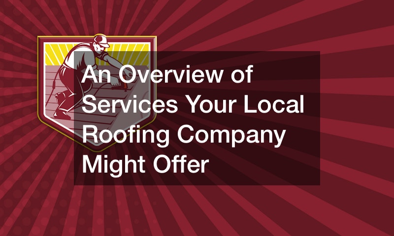 An Overview of Services Your Local Roofing Company Might Offer