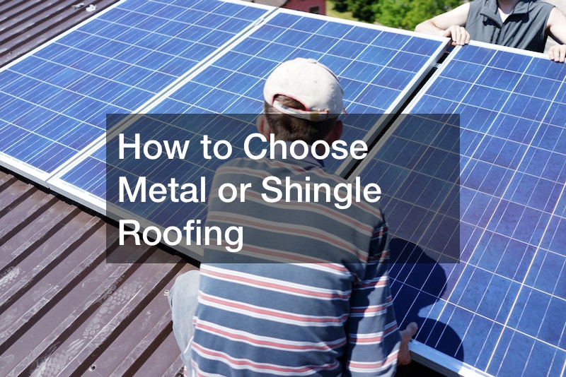 How to Choose Metal or Shingle Roofing