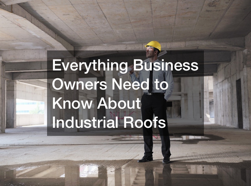 Everything Business Owners Need to Know About Industrial Roofs