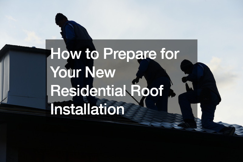 How to Prepare for Your New Residential Roof Installation