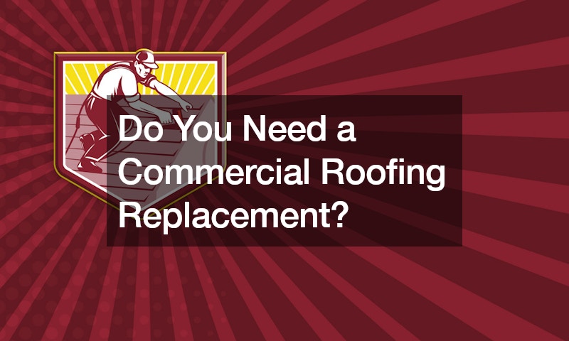 Do You Need a Commercial Roofing Replacement?