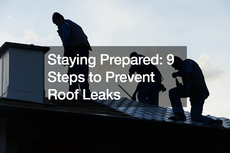 Staying Prepared: 9 Steps to Prevent Roof Leaks