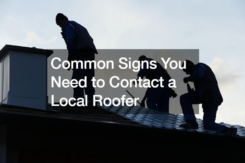 Common Signs You Need to Contact a Local Roofer