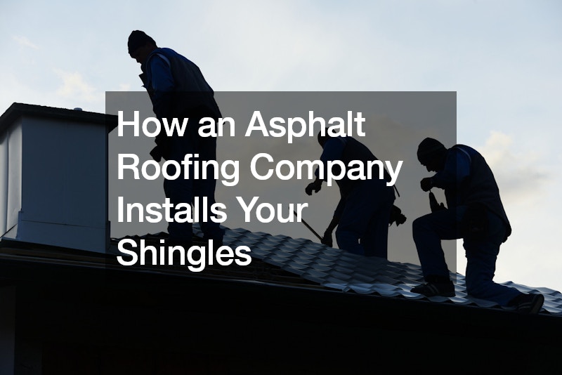 How an Asphalt Roofing Company Installs Your Shingles