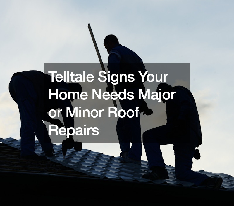Telltale Signs Your Home Needs Major or Minor Roof Repairs