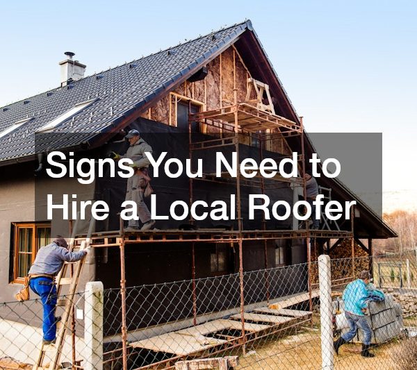 Signs You Need to Hire a Local Roofer