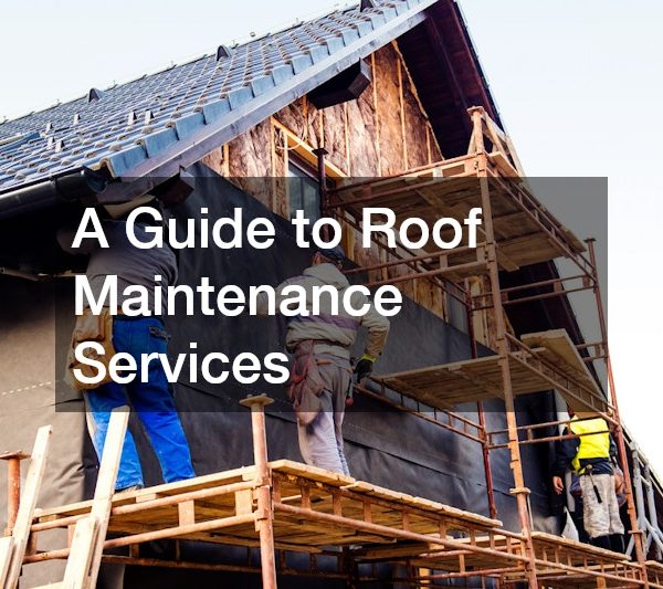 A Guide to Roof Maintenance Services