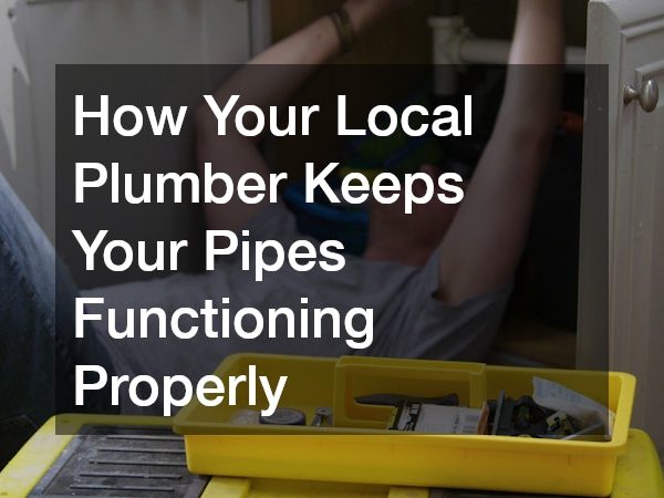 How Your Local Plumber Keeps Your Pipes Functioning Properly