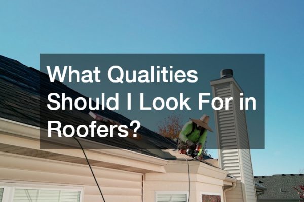 What Qualities Should I Look For in Roofers?