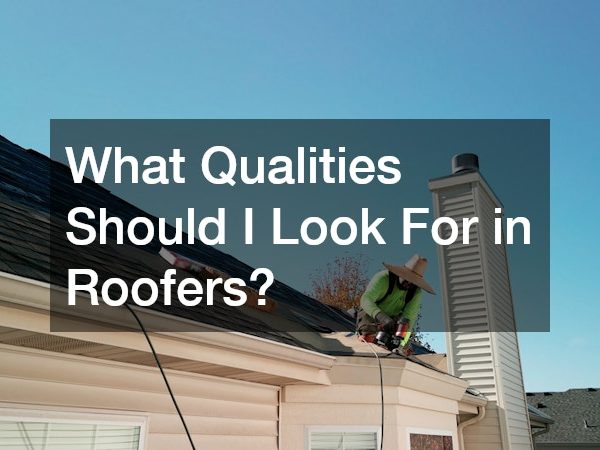 What Qualities Should I Look For in Roofers?