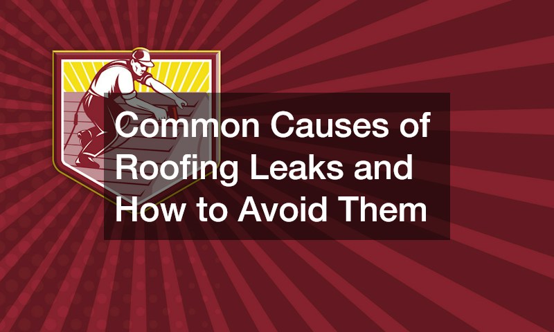 Common Causes of Roofing Leaks and How to Avoid Them